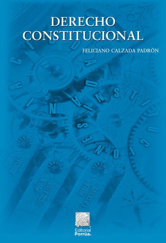 Derecho Constitucional, De Calzada Padrón, Feliciano. Editorial Porrúa, Tapa Blanda, Edición 3ra Edic. 2a Reimp. En Español, 2023