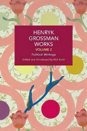 Henryk Grossman Works, Volume 2 : Political Writings, De Henryk Grossman. Editorial Haymarket Books, Tapa Blanda En Inglés