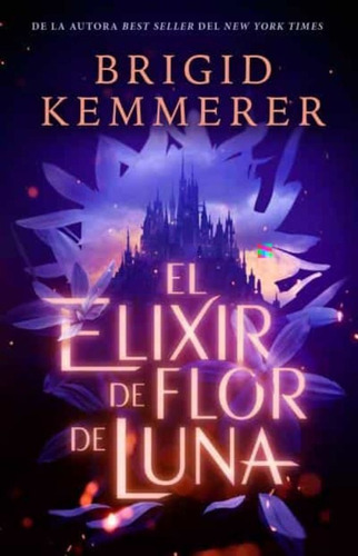 Libro El Elixir De Flor De Luna - Brigid Kemmerer