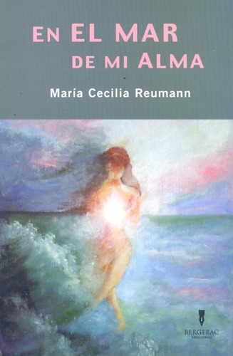 En El Mar De Mi Alma, De Reumann, Maria Cecilia. N/a, Vol. Volumen Unico. Editorial Bergerac, Edición 1 En Español, 2010