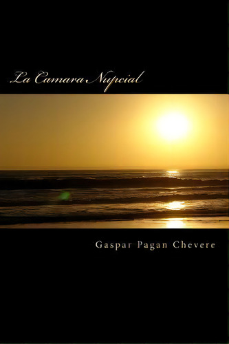 La Camara Nupcial, De Mr Gaspar Pagan Chevere Frc. Editorial Createspace Independent Publishing Platform, Tapa Blanda En Español