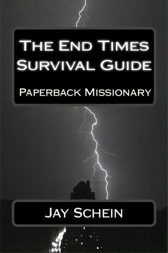 The End Times Survival Guide, De Jay Schein. Editorial Createspace Independent Publishing Platform, Tapa Blanda En Inglés