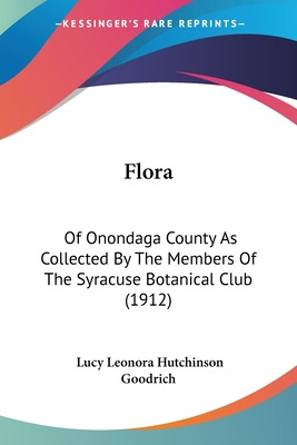 Libro Flora: Of Onondaga County As Collected By The Membe...