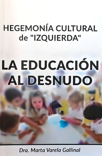 La Educación Al Desnudo, De Marta Varela Gallinal. Editorial Varios-autor, Tapa Blanda, Edición 1 En Español