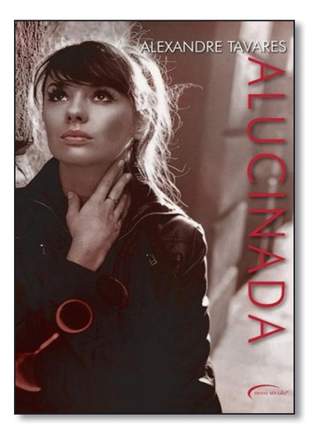 Alucinada, De Alexandre Tavares. Editora Novo Século, Capa Dura Em Português