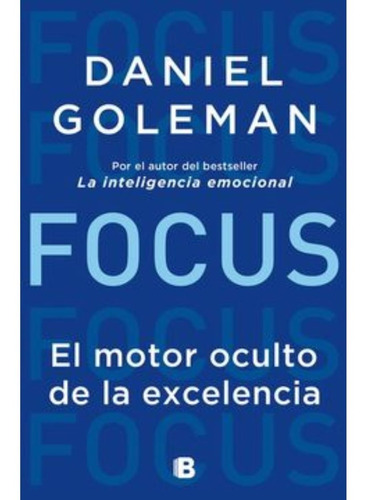 Focus El Motor Oculto De La Excelencia - Goleman Daniel