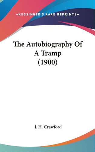 The Autobiography Of A Tramp (1900), De Crawford, J. H.. Editorial Kessinger Pub Llc, Tapa Dura En Inglés