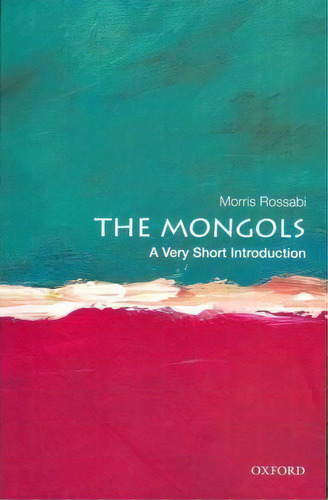 The Mongols: A Very Short Introduction, De Morris Rossabi. Editorial Oxford University Press Inc, Tapa Blanda En Inglés