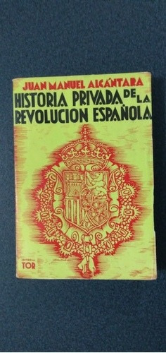 Historia Privada De La Revolución Española. Jc Alcántara 