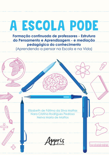 A escola pode: formação continuada de professores – Estrutura do pensamento e aprendizagem – e mediação pedagógica do conhecimento (aprendendo a pensar na escola e na vida), de Mattas, Elizabeth de Fátima da Silva. Editorial Appris Editora e Livraria Eireli - ME, capa mole em português, 2021