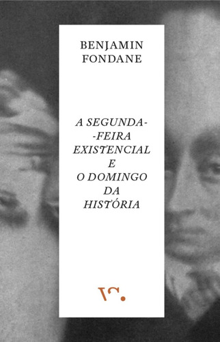 A Segunda-feira Existencial E O Domingo Da História, De Benjamin Fondane, Tradução: Diogo Paiva. Editorial Vs. Editor, Capa Mole Em Português