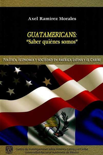 Guatamericans: 'saber Quiénes Somos', De Axel Ramírez Morales. Editorial Mexico-silu, Tapa Blanda, Edición 2016 En Español