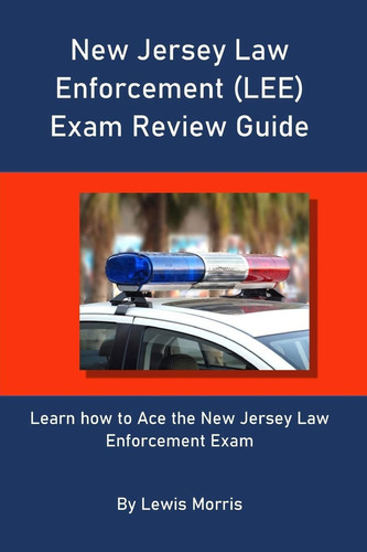 New Jersey Law Enforcement (lee) Exam Review Guide: Learn How To Ace The New Jersey Law Enforcement Exam, De Morris, Lewis., Vol. 1. Editorial Independently Published, Tapa Blanda En Inglés