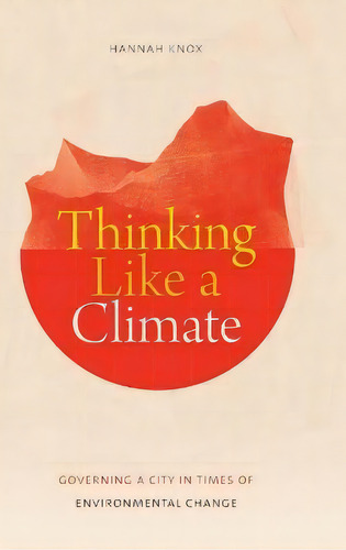 Thinking Like A Climate : Governing A City In Times Of Environmental Change, De Hannah Knox. Editorial Duke University Press, Tapa Dura En Inglés