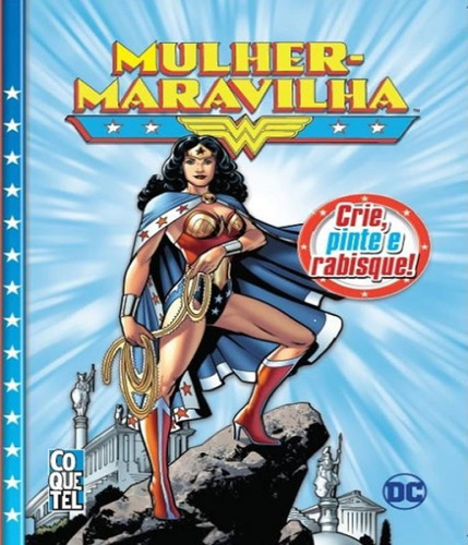 Mulher Maravilha - Crie, Pinte E Rabisque, De Dc Comics. Editora Coquetel, Capa Mole, Edição 1 Em Português, 2017