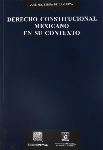 Derecho Constitucional Mexicano en su contexto: No, de Serna de la Garza, José María., vol. 1. Editorial Porrua, tapa pasta blanda, edición 1 en español, 2018