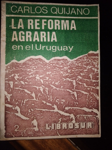 * * Carlos  Quijano - La Reforma Agraria  En El Uruguay 