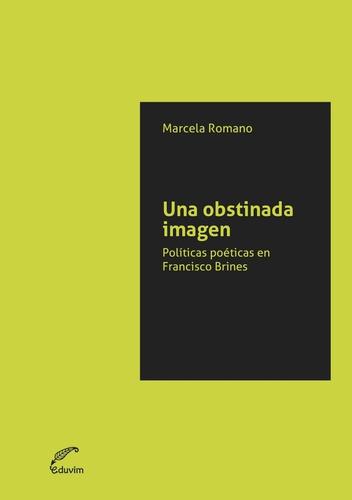 Una Obstinada Imagen: Politicas Poeticas En Francisco Brines, De Marcela Romano. Editorial Eduvim, Edición 1 En Español