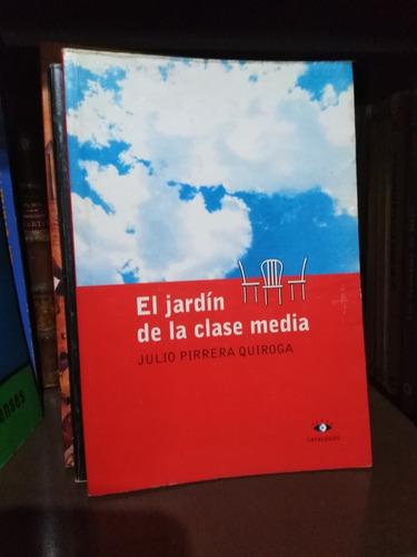 El Jardin De La Clase Media-j. Pirrera Quiroga -sólo Envíos