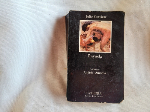Rayuela Julio Cortazar Edicion De Andres Amoros Catedra