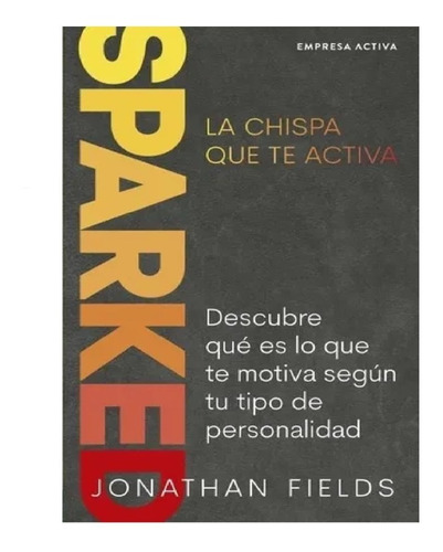 Sparked, La Chispa Que Te Activa - Jonathan Fields