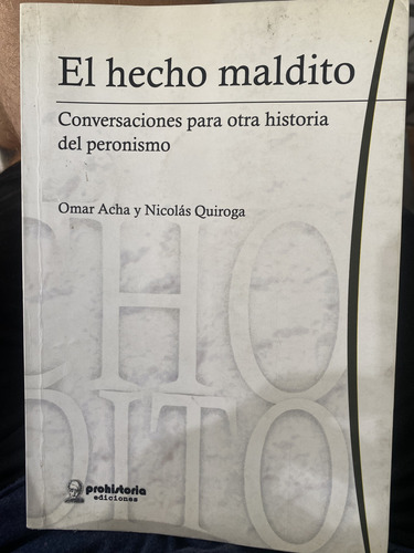 El Hecho Maldito Peronismo Acha Y Quiroga Prohistoria