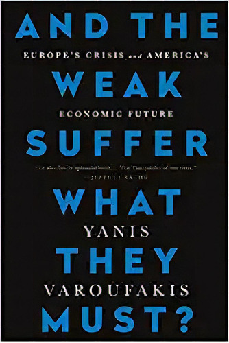 And The Weak Suffer What They Must?: Europe's Crisis And Am, De Yanis Varoufakis. Editorial Bold Typs; Reprint Edición 19 Septiembre 2017) En Inglés