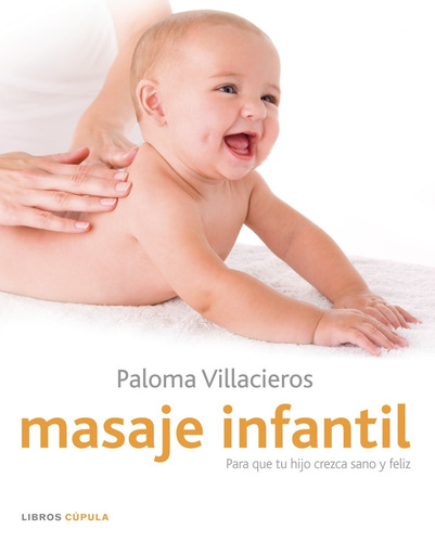 Masaje infantil, de Villacieros, Paloma. Divulgación/Guías para Padres Editorial Cúpula México, tapa blanda en español, 2020