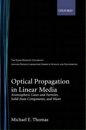 Optical Propagation In Linear Media : Atmospheric Gases And Particles, Solid State Components, An..., De Michael E. Thomas. Editorial Oxford University Press Inc, Tapa Dura En Inglés