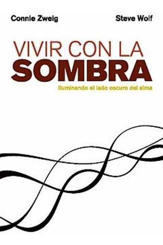 Vivir Con La Sombra - Connie Zweig Y Steve Wolf