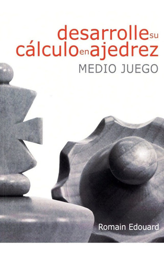 Desarrolle Su Calculo En Ajedrez : Medio Juego