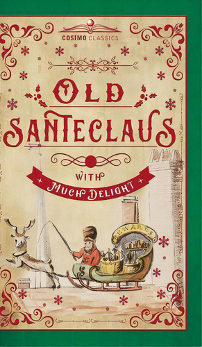 Old Santeclaus With Much Delight: The Children's Friend: A New-year's Present, To The Little Ones..., De Anonymous. Editorial Cosimo Classics, Tapa Dura En Inglés