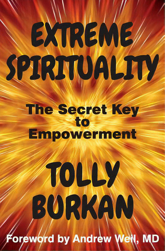 Extreme Spirituality: The Secret Key To Empowerment, De Weil Md, Andrew. Editorial Createspace, Tapa Blanda En Inglés