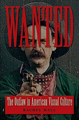 Libro Wanted: The Outlaw In American Visual Culture - Hal...