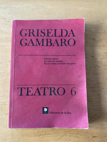 Teatro 6. Atando Cabos, La Casa Sin Sosiego, - Gambaro (c2) (Usado)