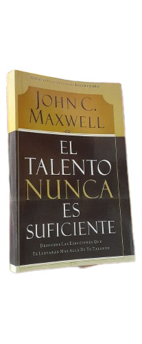 Libro: El Talento Nunca Es Suficiente - John Maxwell