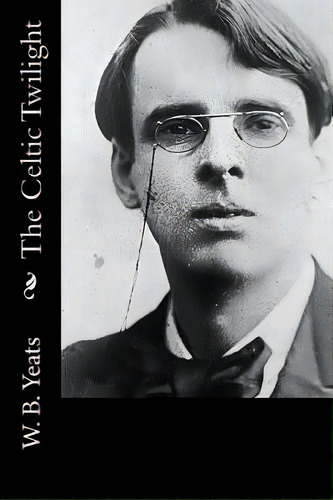 The Celtic Twilight, De W. B. Yeats. Editorial St Paul Pr, Tapa Blanda En Inglés