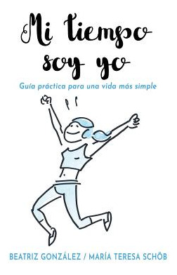 Libro Mi Tiempo Soy Yo: Guã­a Prã¡ctica Para Una Vida Mã¡...