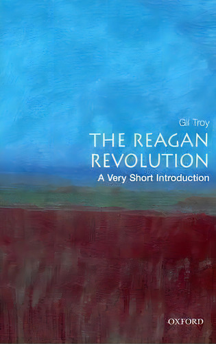 The Reagan Revolution: A Very Short Introduction, De Gil Troy. Editorial Oxford University Press Inc, Tapa Blanda En Inglés