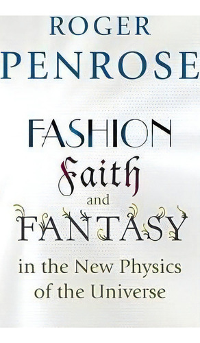 Fashion, Faith, And Fantasy In The New Physics Of The Universe, De Roger Penrose. Editorial Princeton University Press, Tapa Blanda En Inglés