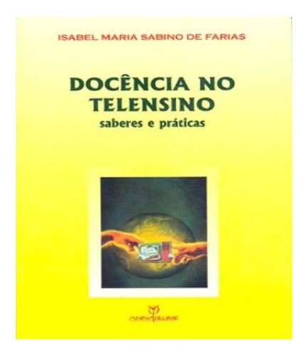 Docencia No Telensino   Saberes E Praticas: Docencia No Telensino   Saberes E Praticas, De Isabel Maria Sabino De Farias. Editora Annablume, Capa Mole, Edição 1 Em Português