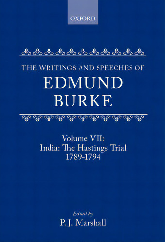 The Writings And Speeches Of Edmund Burke: Volume Vii: India: The Hastings Trial 1789-1794, De Burke, Edmund. Editorial Oxford Univ Pr, Tapa Dura En Inglés