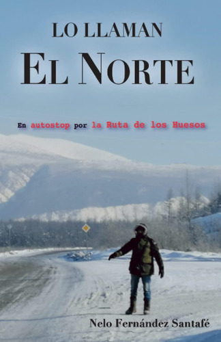 Libro: Lo Llaman El Norte: La Ruta De Los Huesos En Autostop