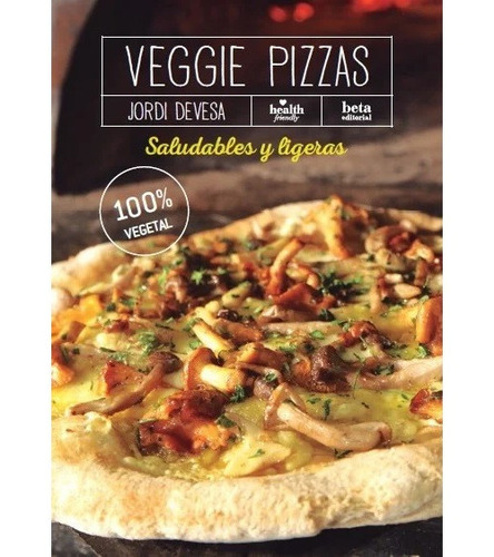 Veggie Pizzas Saludables Y Ligeras Jordi Devesa Nuevo