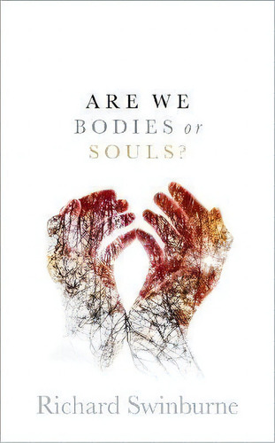 Are We Bodies Or Souls?, De Richard Swinburne. Editorial Oxford University Press, Tapa Dura En Inglés