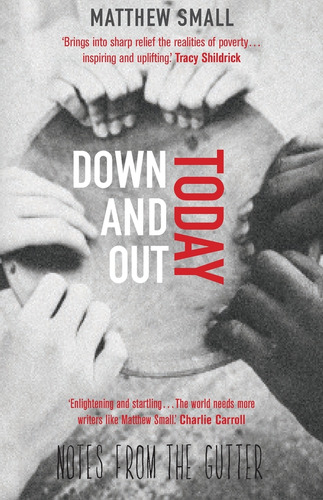Down And Out Today: Tes From The Gutter, De Matthew Small., Vol. 1. Editorial Legend Press Ltd, Tapa Blanda En Inglés, 2018