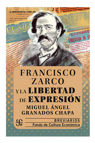 Francisco Zarco Y La Libertad De Expresión, De Miguel Ángel Granados Chapa., Vol. N/a. Editorial Fondo De Cultura Económica, Tapa Blanda En Español, 2019