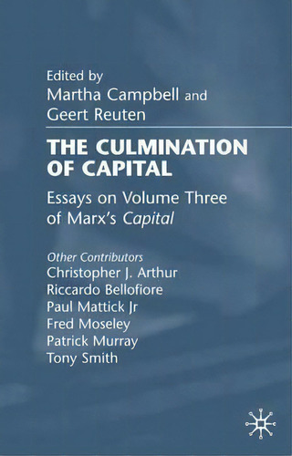 The Culmination Of Capital : Essays On Volume Iii Of Marx's Capital, De M. Campbell. Editorial Palgrave Macmillan, Tapa Dura En Inglés