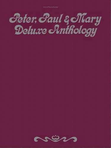 Peter, Paul & Mary : Deluxe Anthology, De Paul, Peter. Editorial Warner Bros. Publications Inc.,u.s., Tapa Blanda En Inglés