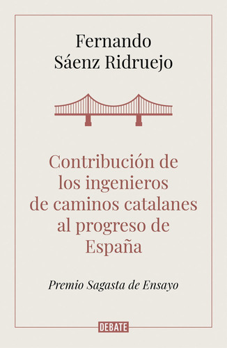 Contribuciãâ³n De Los Ingenieros De Caminos Catalanes Al Progreso De Espaãâ±a, De Sáenz Ridruejo, Fernando. Editorial Debate, Tapa Blanda En Español